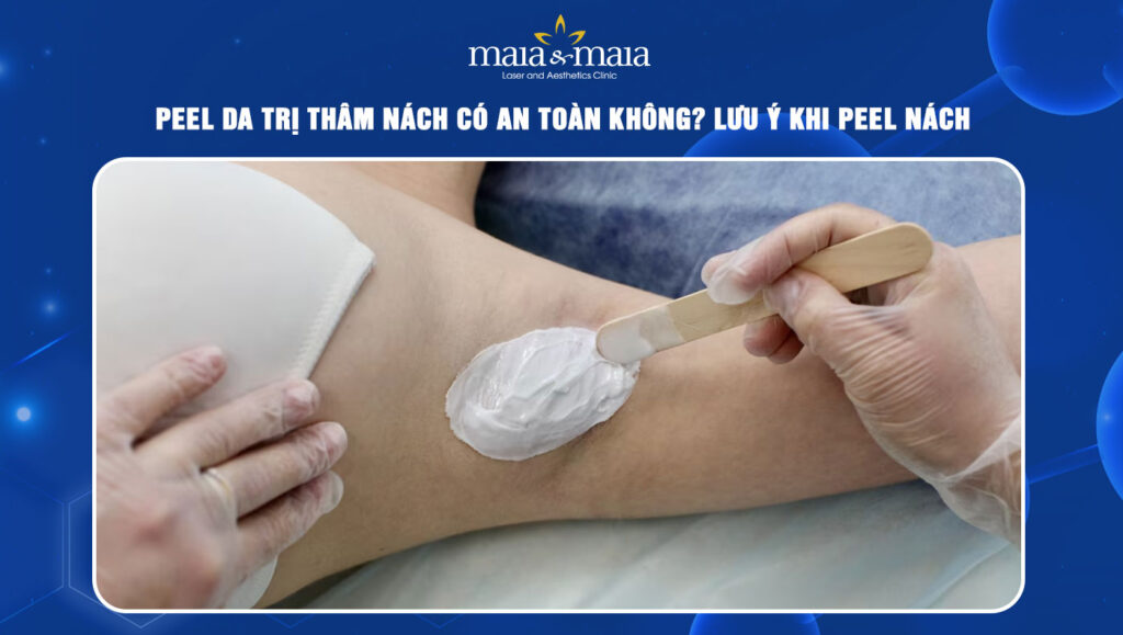 Peel da trị thâm nách có an toàn không? Lưu ý khi thực hiện 1 Peel da trị thâm nách