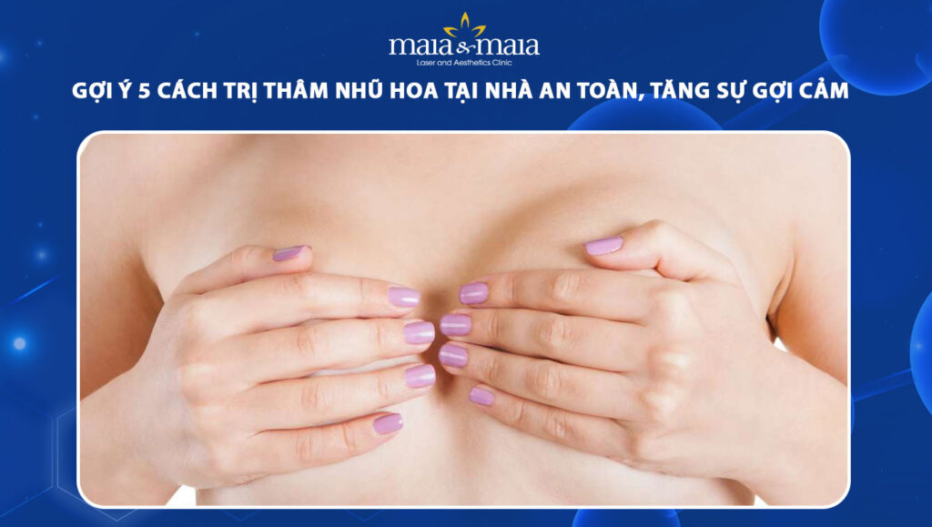 trị thâm nhũ hoa tại nhà