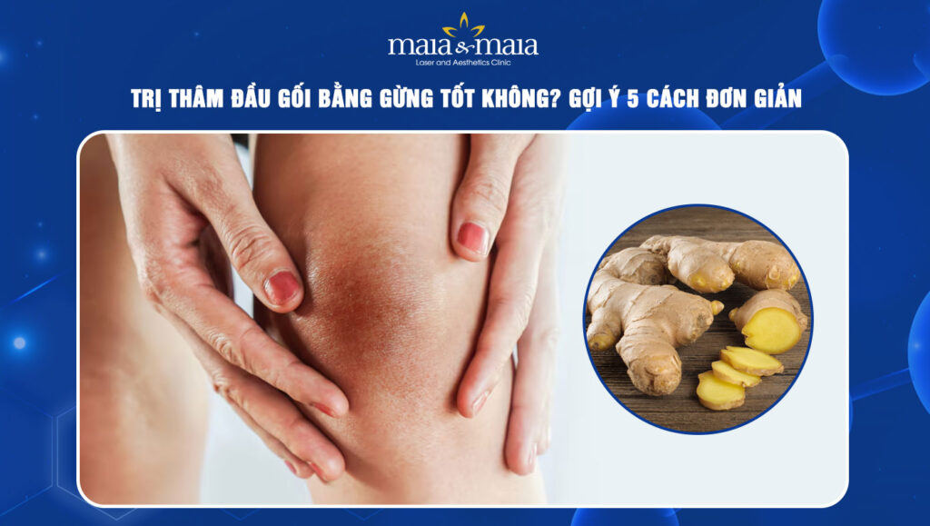 Trị thâm đầu gối bằng gừng tốt không? Gợi ý 5 cách đơn giản 1 Trị thâm đầu gối bằng gừng