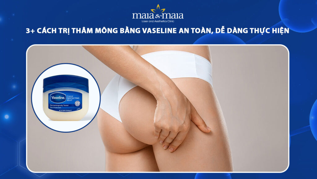 4 cách trị thâm mông bằng vaseline dễ thực hiện tại nhà 1 trị thâm mông bằng vaseline