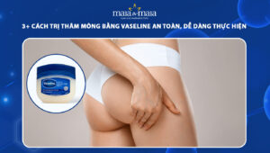 trị thâm mông bằng vaseline