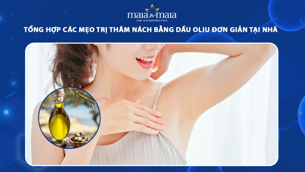 Tổng hợp 3 mẹo trị thâm nách bằng dầu oliu đơn giản tại nhà 1 trị thâm nách bằng dầu oliu