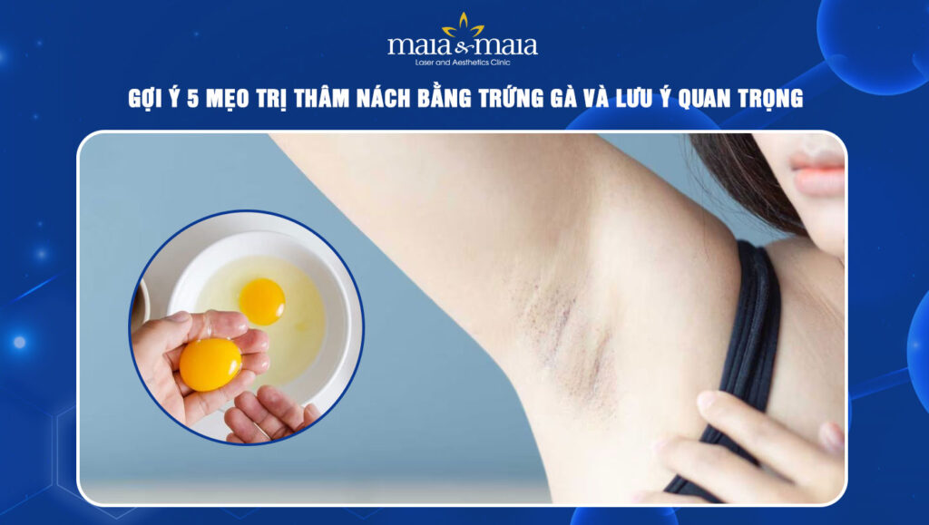 Gợi ý 5 mẹo trị thâm nách bằng trứng gà và lưu ý quan trọng 1 trị thâm nách bằng trứng gà