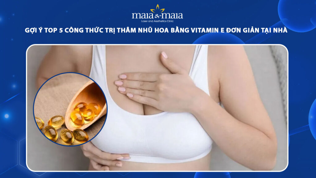 trị thâm nhũ hoa bằng vitamin e