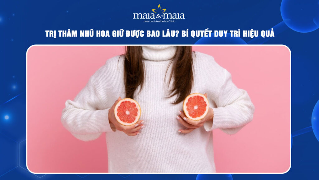 trị thâm nhũ hoa giữ được bao lâu