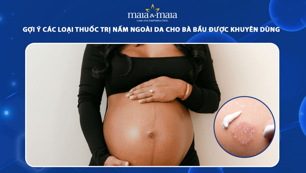 Các loại thuốc trị nấm ngoài da cho bà bầu được khuyên dùng 1 thuốc trị nấm ngoài da cho bà bầu
