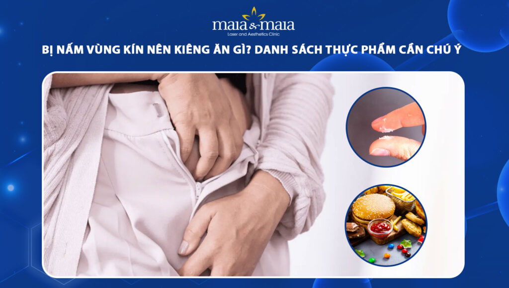 bị nấm vùng kín nên kiêng ăn gì
