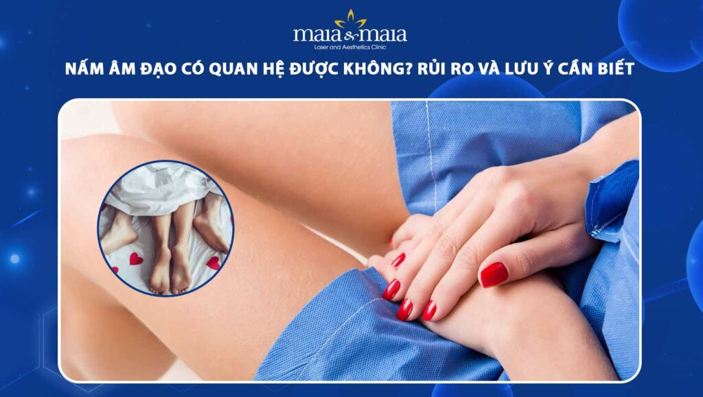 nấm âm đạo có quan hệ được không