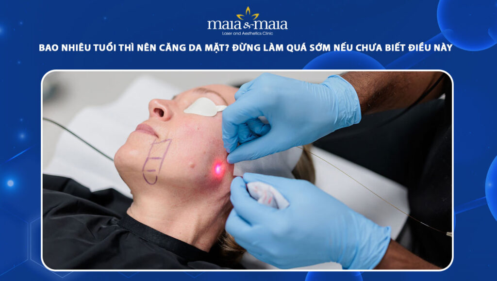 Bao nhiêu tuổi thì nên căng da mặt? Đừng làm khi chưa biết 1 bao nhiêu tuổi thì nên căng da mặt