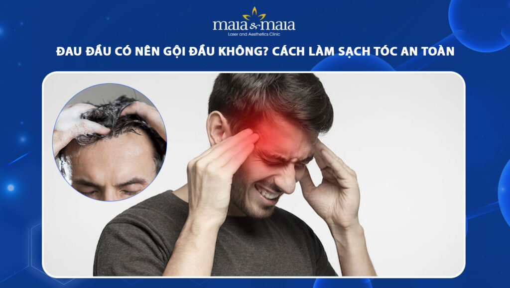 Đau đầu có nên gội đầu không? Cách làm sạch tóc an toàn 1 đau đầu có nên gội đầu không
