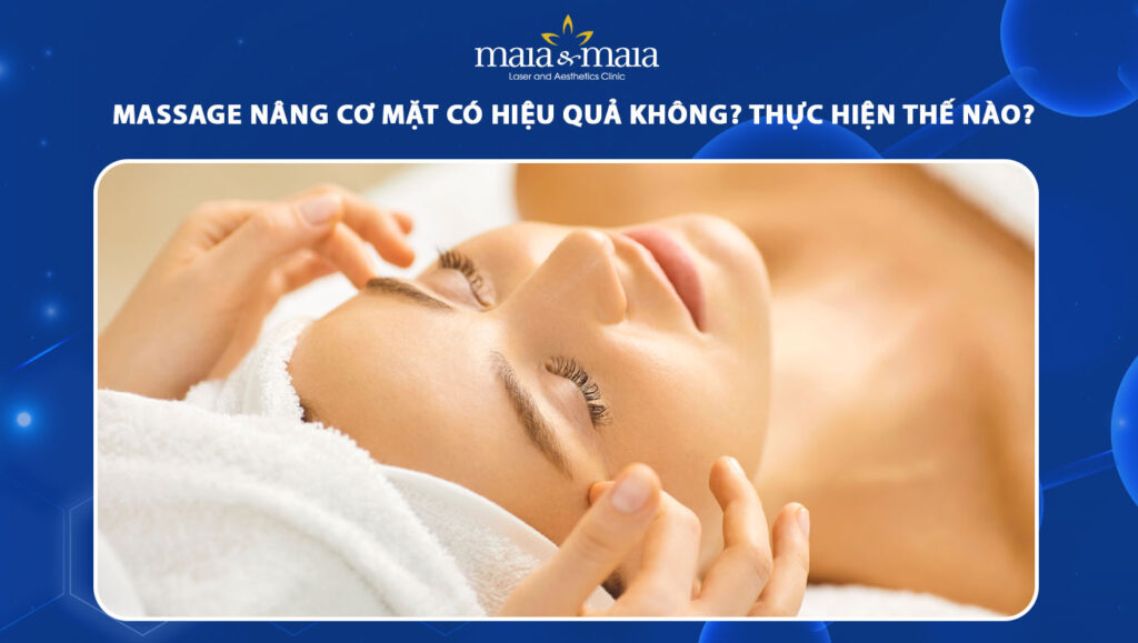 Massage nâng cơ mặt có hiệu quả không? Thực hiện thế nào? 1 massage nâng cơ mặt