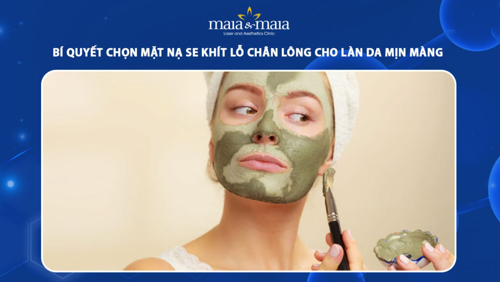 Bí quyết chọn mặt nạ se khít lỗ chân lông để làn da mịn màng 1 mặt nạ se khít lỗ chân lông