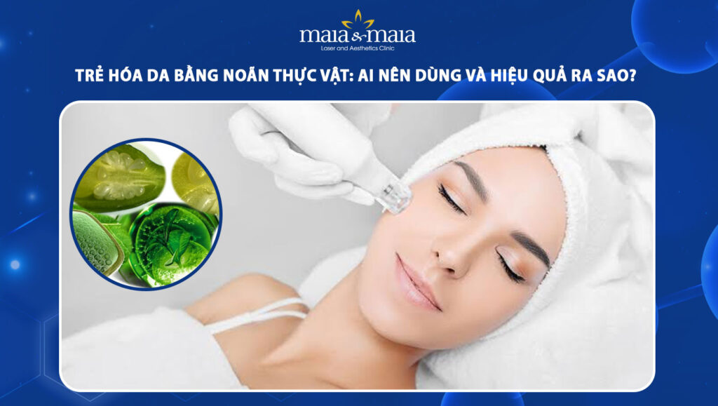 trẻ hóa da bằng noãn thực vật