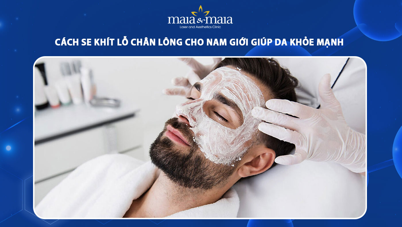 se khít lỗ chân lông cho nam