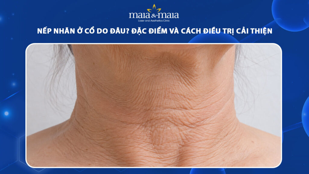 Nếp nhăn ở cổ xuất hiện sớm do đâu? Cách điều trị cải thiện 1 nếp nhăn ở cổ
